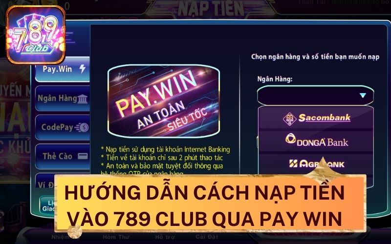 Hướng dẫn cách nạp tiền 789Club qua Pay Win.